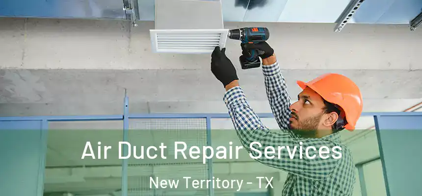  Air Duct Repair Services New Territory - TX