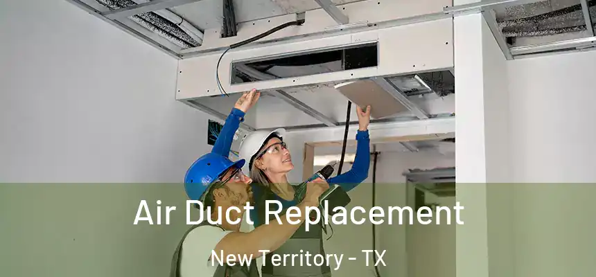  Air Duct Replacement New Territory - TX
