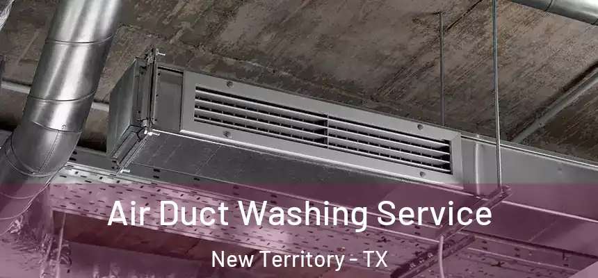  Air Duct Washing Service New Territory - TX