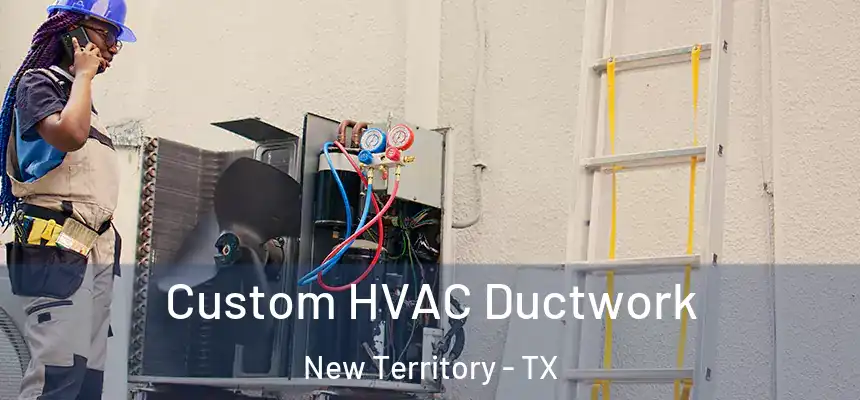  Custom HVAC Ductwork New Territory - TX