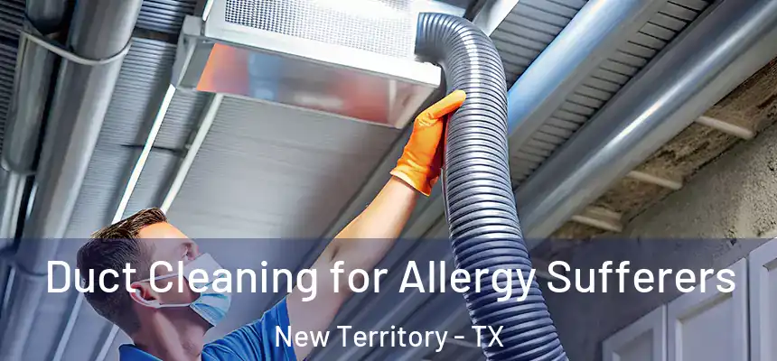  Duct Cleaning for Allergy Sufferers New Territory - TX