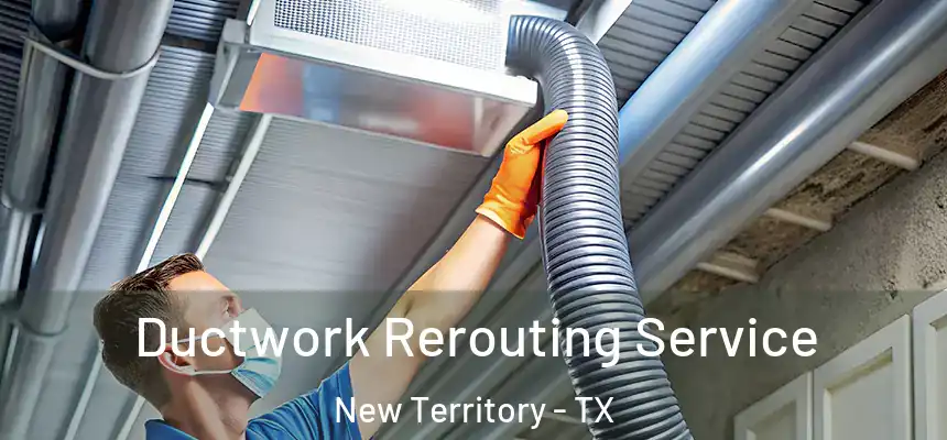  Ductwork Rerouting Service New Territory - TX
