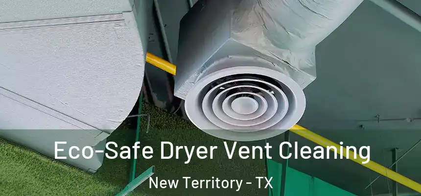  Eco-Safe Dryer Vent Cleaning New Territory - TX