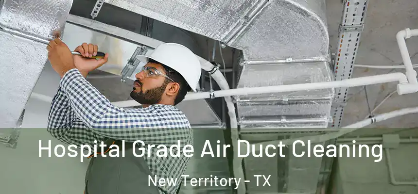 Hospital Grade Air Duct Cleaning New Territory - TX
