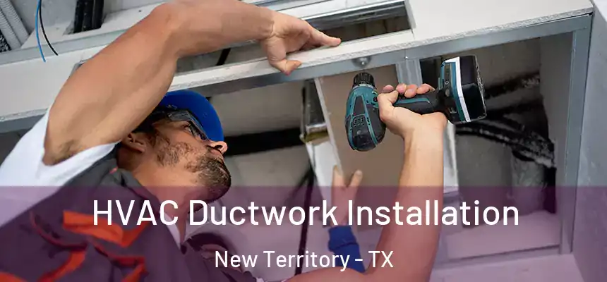  HVAC Ductwork Installation New Territory - TX