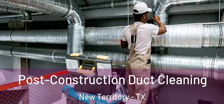  Post-Construction Duct Cleaning New Territory - TX