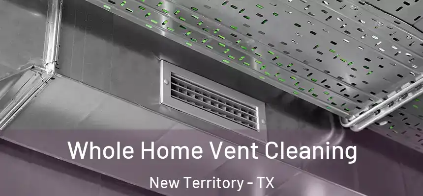  Whole Home Vent Cleaning New Territory - TX